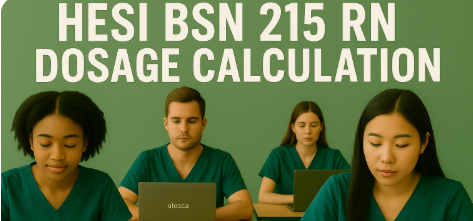 Hesi BSN 215 RN Dosage Calculation